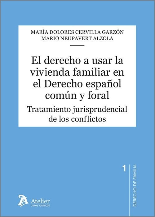 El derecho a usar la vivienda familiar en el derecho español común y foral. "Tratamiento jurisprudencial de los conflictos"